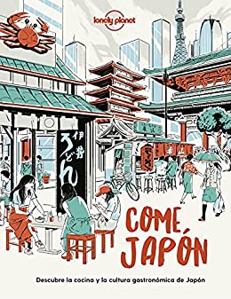 Come Japón: Descubre la cocina y la cultura gastronómica japonesas (Viaje y aventura)