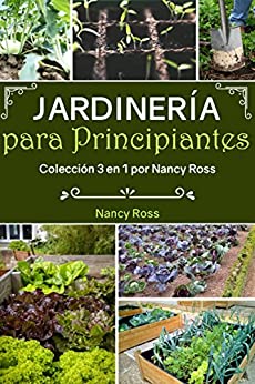 Jardinería para Principiantes: Colección 3 en 1 por Nancy Ross