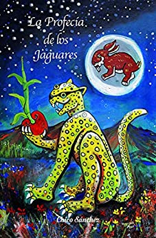 La Profecía de los Jaguares (Libros de Chico Sánchez nº 3)