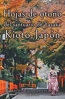 Hojas de otoño del santuario de Yasaka Kioto, Japón (La belleza de la naturaleza en Japón nº 6)