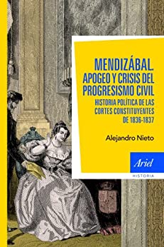 Mendizábal: Historia política de las Cortes constituyentes de 1836-37 (Ariel Historia)