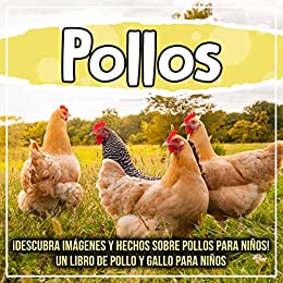 Pollos: ¡Descubra imágenes y hechos sobre pollos para niños! Un libro de pollo y gallo para niños