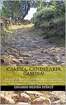 ¡Camina, Candelaria, camina!: La historia de los islanders. Una novela intensa, llena de emociones, amor y aventuras, basada en los viajes de la emigración canaria a la América colonial. ¡Embárcate!